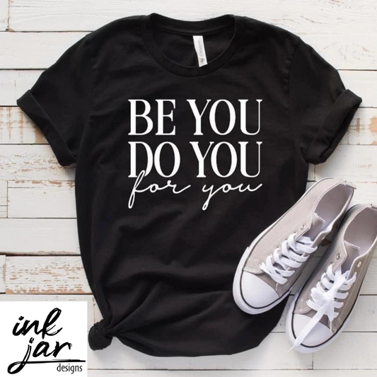 Be You, Do You, For You