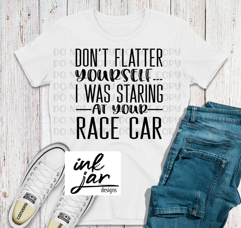 Don't Flatter Yourself, Staring At Your Race Car