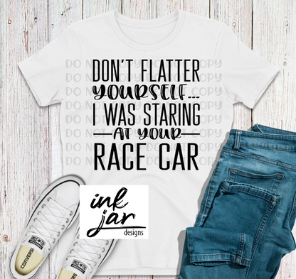 Don't Flatter Yourself, Staring At Your Race Car