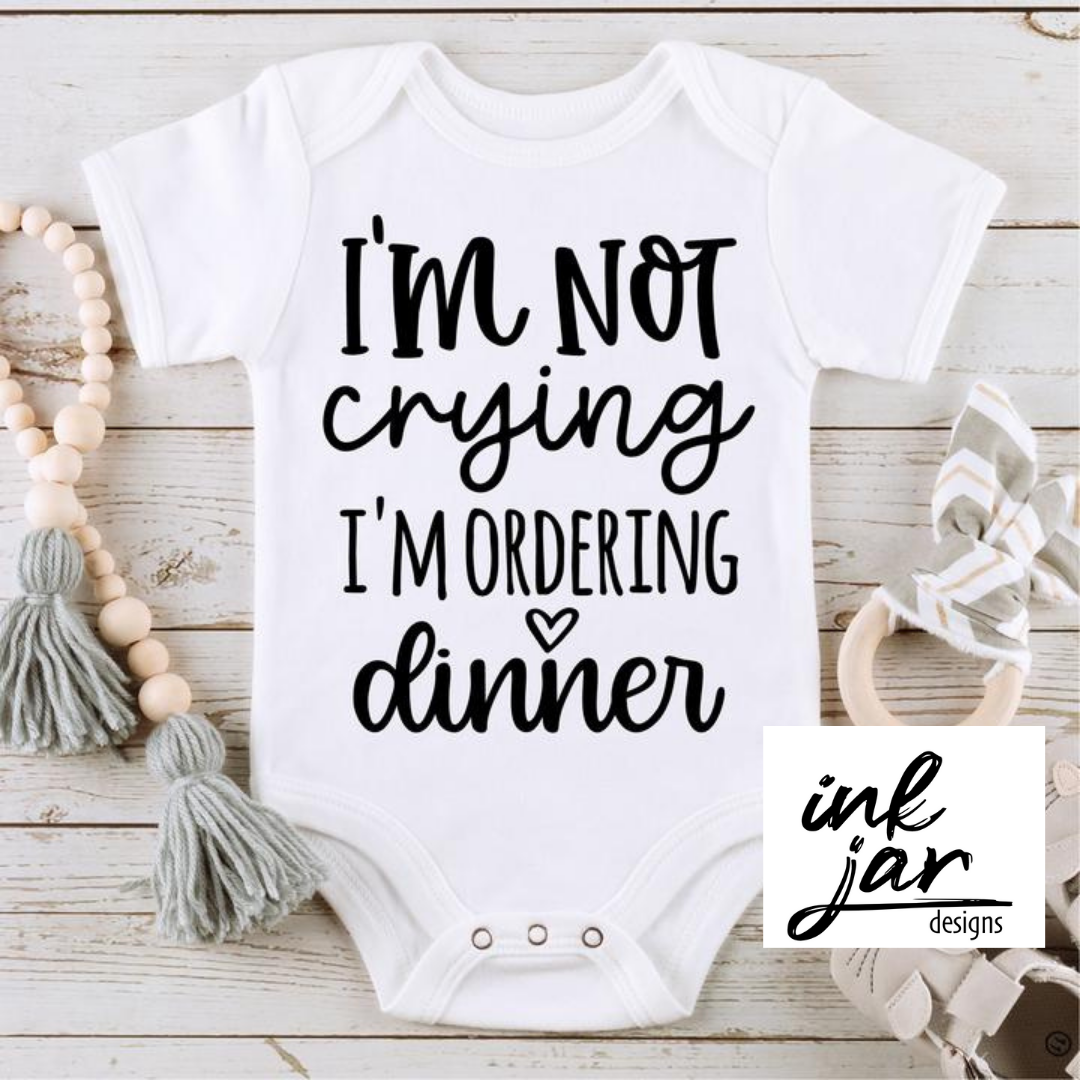 I'm Not Crying, I'm Ordering Dinner-infant/toddler
