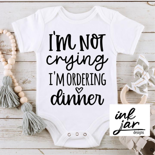 I'm Not Crying, I'm Ordering Dinner-infant/toddler