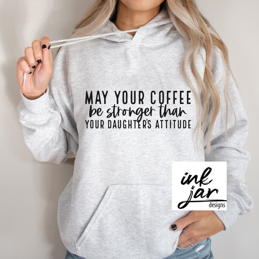 May Your Coffee Be Stronger Than Your Daughter's Attitude