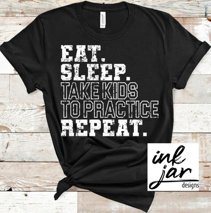 Eat Sleep Take Kids to Practice Repeat