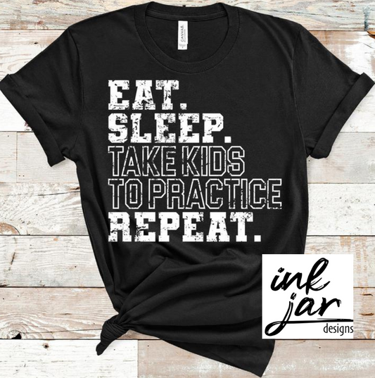 Eat Sleep Take Kids to Practice Repeat